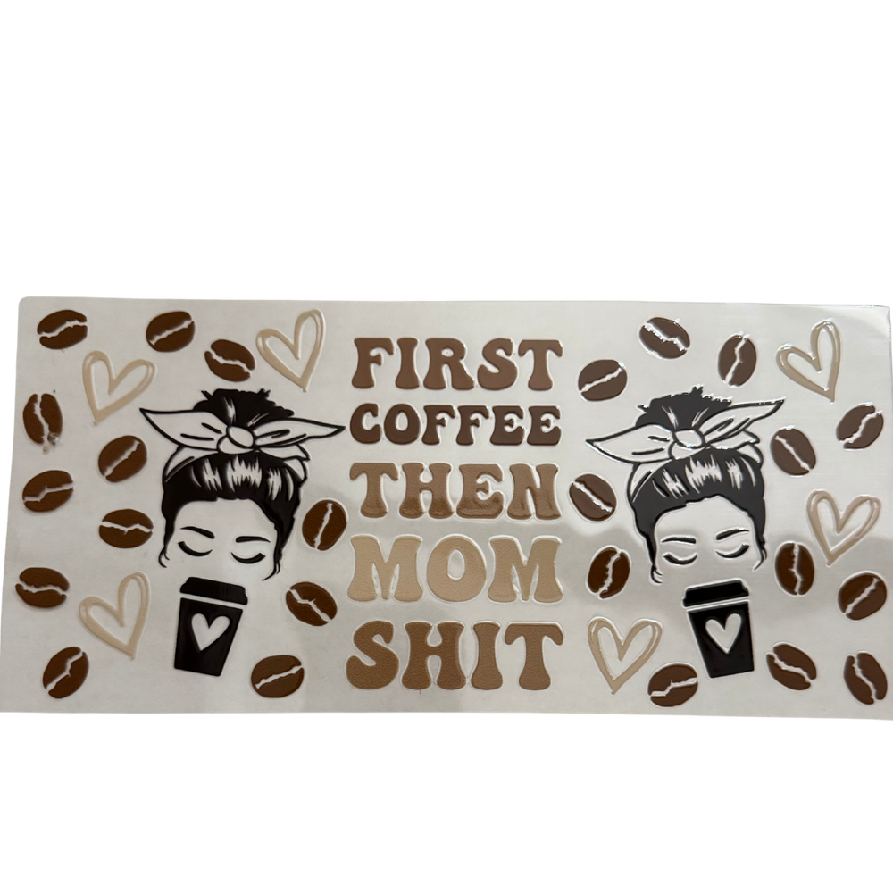First Coffee Then Mom Shit