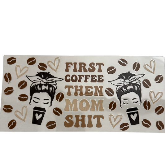 First Coffee Then Mom Shit