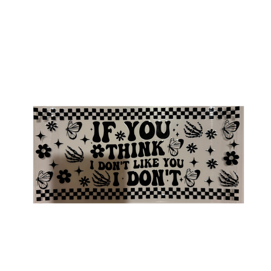 If You Think I Don't Like You