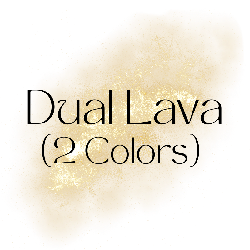 Dual Lava (2 Colors)